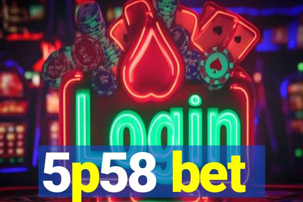 5p58 bet